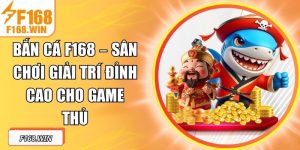 Bắn Cá F168 – Sân Chơi Giải Trí Đỉnh Cao Cho Game Thủ
