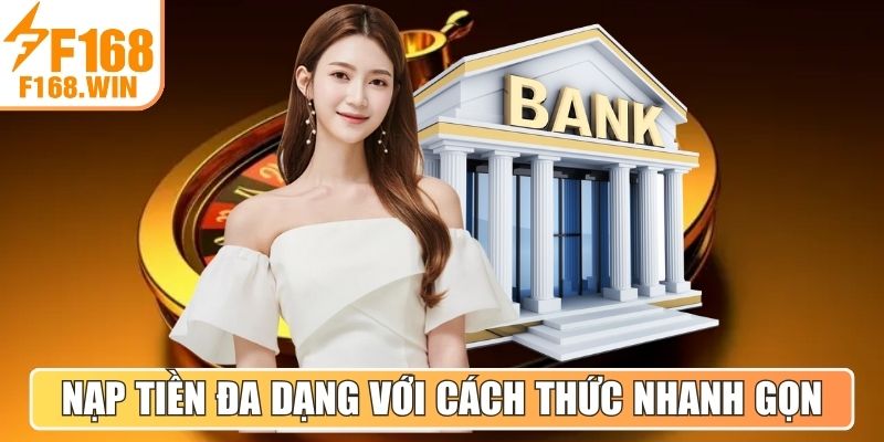 Nạp tiền đa dạng với cách thức nhanh gọn