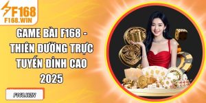 Game Bài F168 - Thiên Đường Trực Tuyến Đỉnh Cao 2025