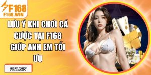 Lưu Ý Khi Chơi Cá Cược Tại F168 Giúp Anh Em Tối Ưu